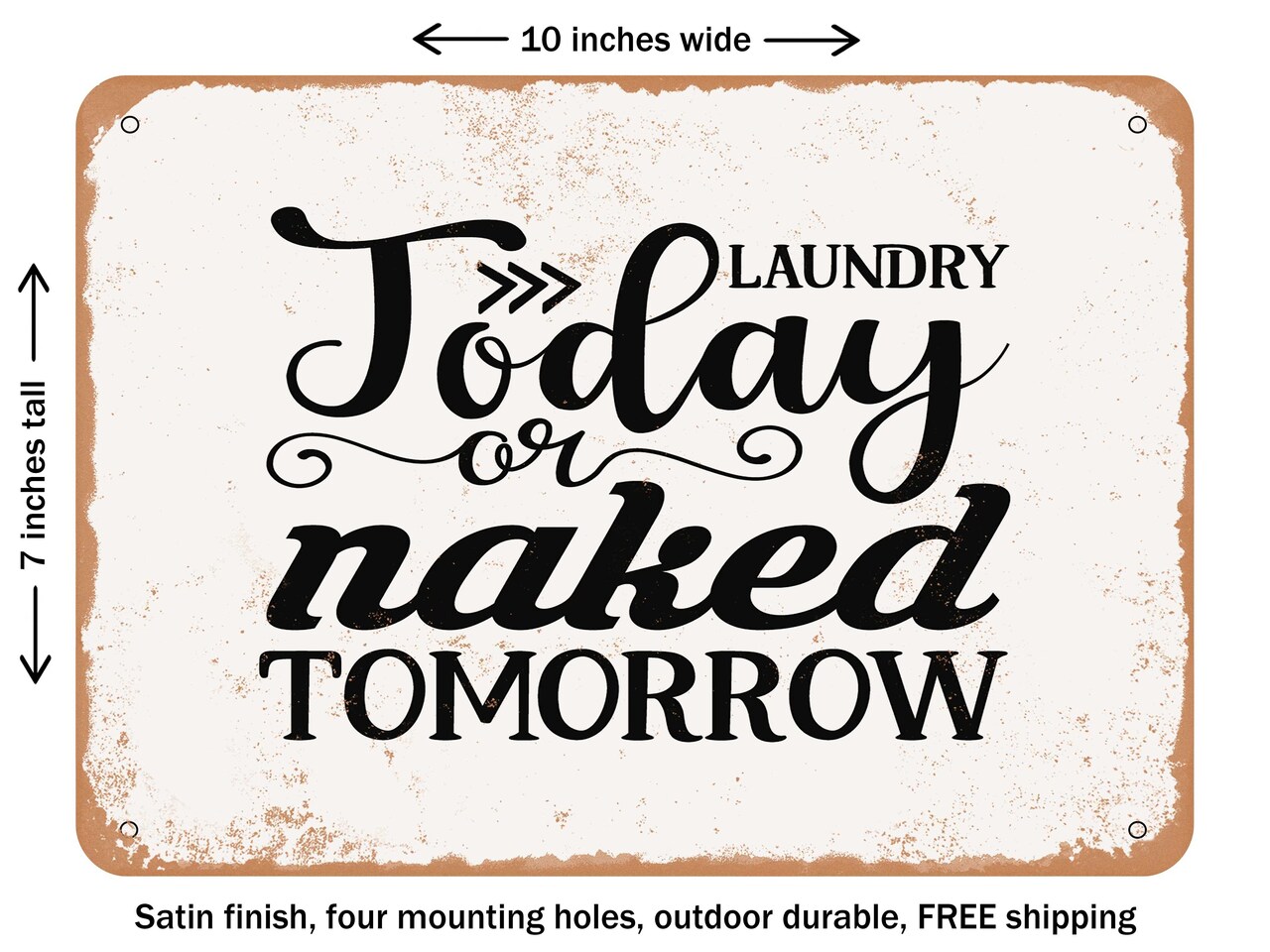 DECORATIVE METAL SIGN - Laundry today or Naked tomorrow - Vintage Rusty Look